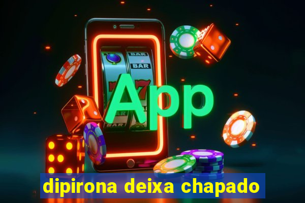 dipirona deixa chapado